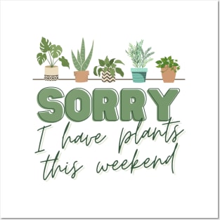 Sorry, I have PLANTS this weekend Posters and Art